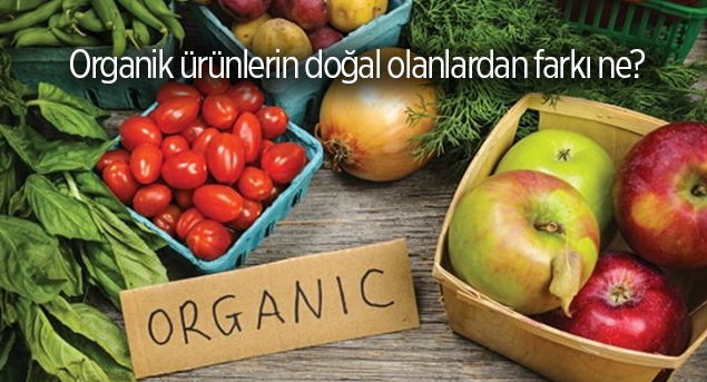 Organik ürünlerin doğal olanlardan farkı ne?
